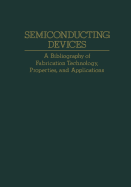 Semiconducting Devices: A Bibliography of Fabrication Technology, Properties, and Applications