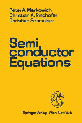 Semiconductor Equations - Markowich, Peter A, and Ringhofer, Christian A, and Schmeiser, Christian