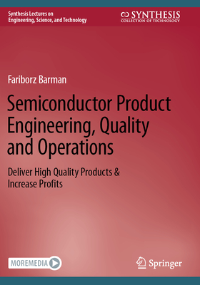 Semiconductor Product Engineering, Quality and Operations: Deliver High Quality Products & Increase Profits - Barman, Fariborz