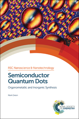 Semiconductor Quantum Dots: Organometallic and Inorganic Synthesis - Green, Mark