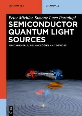 Semiconductor Quantum Light Sources: Fundamentals, Technologies and Devices - Michler, Peter, and Portalupi, Simone Luca
