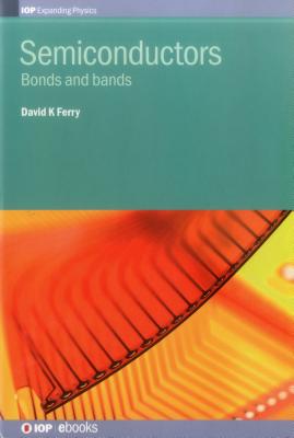 Semiconductors: Bonds and bands - Ferry, David K.