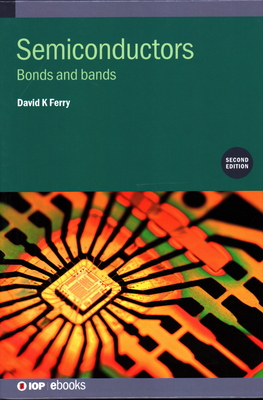 Semiconductors (Second Edition): Bonds and bands - Ferry, David K