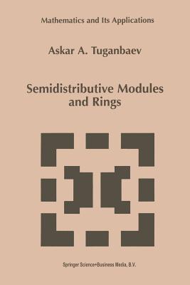 Semidistributive Modules and Rings - Tuganbaev, A a