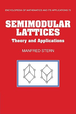 Semimodular Lattices: Theory and Applications - Stern, Manfred