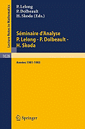 Seminaire D'Analyse P. Lelong - P. Dolbeault - H. Skoda: Annees 1981/1983