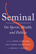 Seminal: On Sperm, Health, and Politics