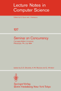 Seminar on Concurrency: Carnegie-Mellon University Pittsburgh, Pa, July 9-11, 1984