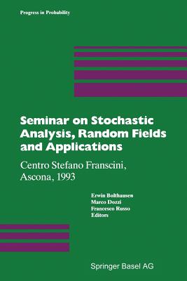 Seminar on Stochastic Analysis, Random Fields and Applications: Centro Stefano Franscini, Ascona, 1993 - Bolthausen, Erwin (Editor), and Dozzi, Marco (Editor), and Russo, Francesco (Editor)