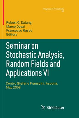 Seminar on Stochastic Analysis, Random Fields and Applications VI: Centro Stefano Franscini, Ascona, May 2008 - Dalang, Robert (Editor), and Dozzi, Marco (Editor), and Russo, Francesco (Editor)