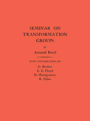 Seminar on Transformation Groups. (Am-46), Volume 46 - Borel, Armand