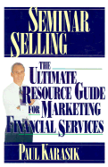 Seminar Selling: The Ultimate Resource Guide to Marketing Financial Services