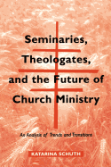 Seminaries, Theologates, and the Future of Church Ministry: An Analysis of Trends and Transitions