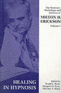 Seminars, Workshops and Lectures of Milton H. Erickson: Healing in Hypnosis
