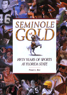 Seminole Gold: Fifty Years of Sports at Florida State - Ben, Philip L (Editor), and Hart, Dave (Foreword by), and D'Alemberte, Talbot (Foreword by)