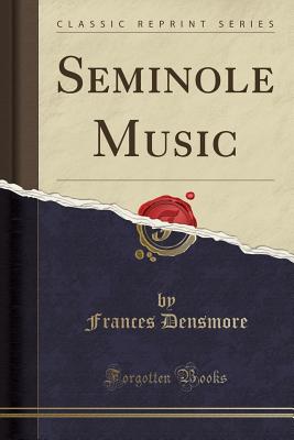 Seminole Music (Classic Reprint) - Densmore, Frances