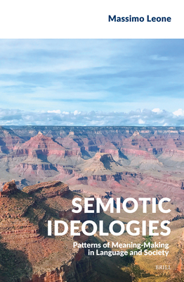 Semiotic Ideologies: Patterns of Meaning-Making in Language and Society - Leone, Massimo