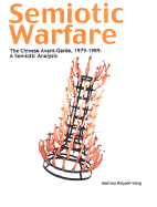 Semiotic Warfare: The Chinese Avant-Garde 1979-1989: A Semiotic Analysis - Bryson, Norman (Contributions by), and Ledderose, Lothar (Contributions by), and Koppel-Yang, Martina (Text by)