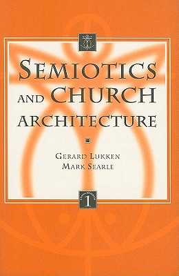 Semiotics and Church Architecture: Applying the Semiotics of A.J. Greimas and the Paris School to the Analysis of Church Buildings - Lukken, Gm, and Searle, M