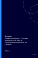 Semiotics: From Peirce to Barthes. a Conceptual Introduction to the Study of Communication, Interpretation and Expression