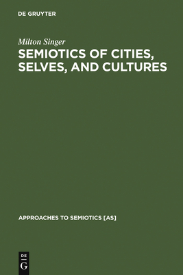 Semiotics of Cities, Selves, and Cultures - Singer, Milton