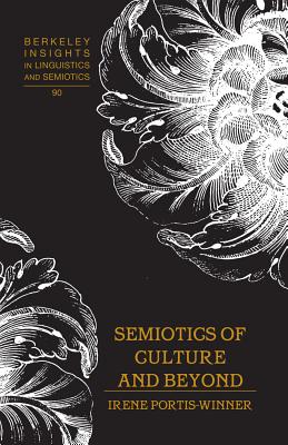 Semiotics of Culture and Beyond - Rauch, Irmengard (Editor), and Winner, Irene Portis