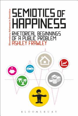 Semiotics of Happiness: Rhetorical Beginnings of a Public Problem - Frawley, Ashley, and Paschalidis, Gregory (Editor)