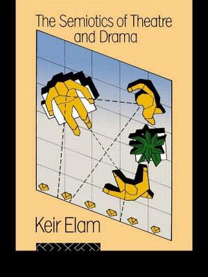 Semiotics of Theatre and Drama - Elam, Keir