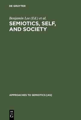 Semiotics, Self, and Society - Lee, Benjamin (Editor), and Urban, Greg (Editor)