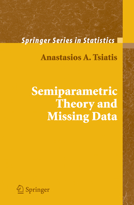 Semiparametric Theory and Missing Data - Tsiatis, Anastasios