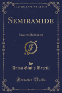 Semiramide: Racconto Babilonese (Classic Reprint)