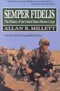Semper Fidelis: The History of the United States Marine Corps - Millett, Allan Reed