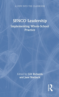 Senco Leadership: Implementing Whole-School Practice - Richards, Gill (Editor), and Starbuck, Jane (Editor)