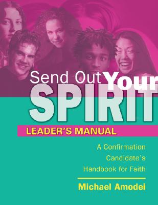 Send Out Your Spirit Leader's Manual: Preparing Teens for Confirmation - Amodei, Michael, and Ryan, Sylvester D, Very Reverend (Foreword by)