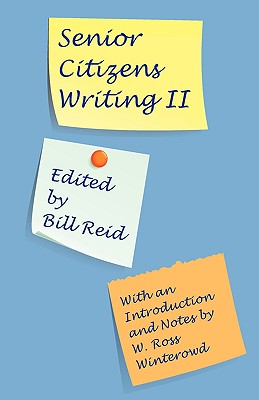 Senior Citizens Writing II: With an Introduction and Notes by W. Ross Winterowd - Reid, Bill (Editor), and Winterwowd, W Ross (Introduction by)
