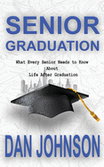Senior Graduation: What Every Senior Needs to Know About Life After Graduation