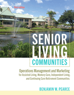 Senior Living Communities: Operations Management and Marketing for Assisted Living, Memory Care, Independent Living, and Continuing Care Retirement Communities