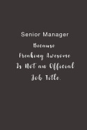 Senior Manager Because Freaking Awesome is not an Official Job Title.: Lined notebook