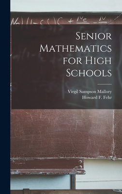 Senior Mathematics for High Schools - Mallory, Virgil Sampson 1888-1959, and Fehr, Howard F (Howard Franklin) 19 (Creator)
