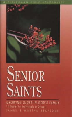 Senior Saints: Growing Older in God's Family - Reapsome, James, and Reapsome, Martha