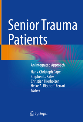 Senior Trauma Patients: An Integrated Approach - Pape, Hans-Christoph (Editor), and Kates, Stephen L. (Editor), and Hierholzer, Christian (Editor)