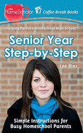 Senior Year Step-By-Step: Simple Instructions for Busy Homeschool Parents
