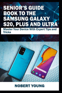 Senior's Guide Book to the Samsung Galaxy S20, Plus and Ultra: Master Your Device with Expert Tips and Tricks
