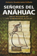 Senores del Anahuac: Breve Recuento de Los Gobernantes Aztecas / Lords of Anahuac
