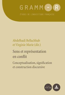 Sens Et Repr?sentation En Conflit: Conceptualisation, Signification Et Construction Discursive - Van Raemdonck, Dan (Editor), and Bellachhab, Abdelhadi (Editor), and Marie, Virginie (Editor)