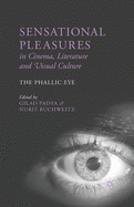 Sensational Pleasures in Cinema, Literature and Visual Culture: The Phallic Eye