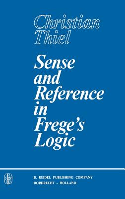 Sense and Reference in Frege's Logic - Thiel, C