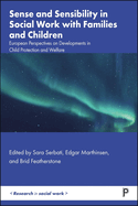 Sense and Sensibility in Social Work with Families and Children: European Perspectives on Developments in Child Protection and Welfare