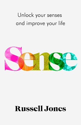 Sense: The book that uses sensory science to make you happier - Jones, Russell