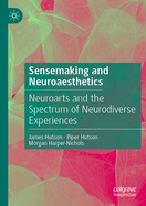 Sensemaking and Neuroaesthetics: Neuroarts and the Spectrum of Neurodiverse Experiences